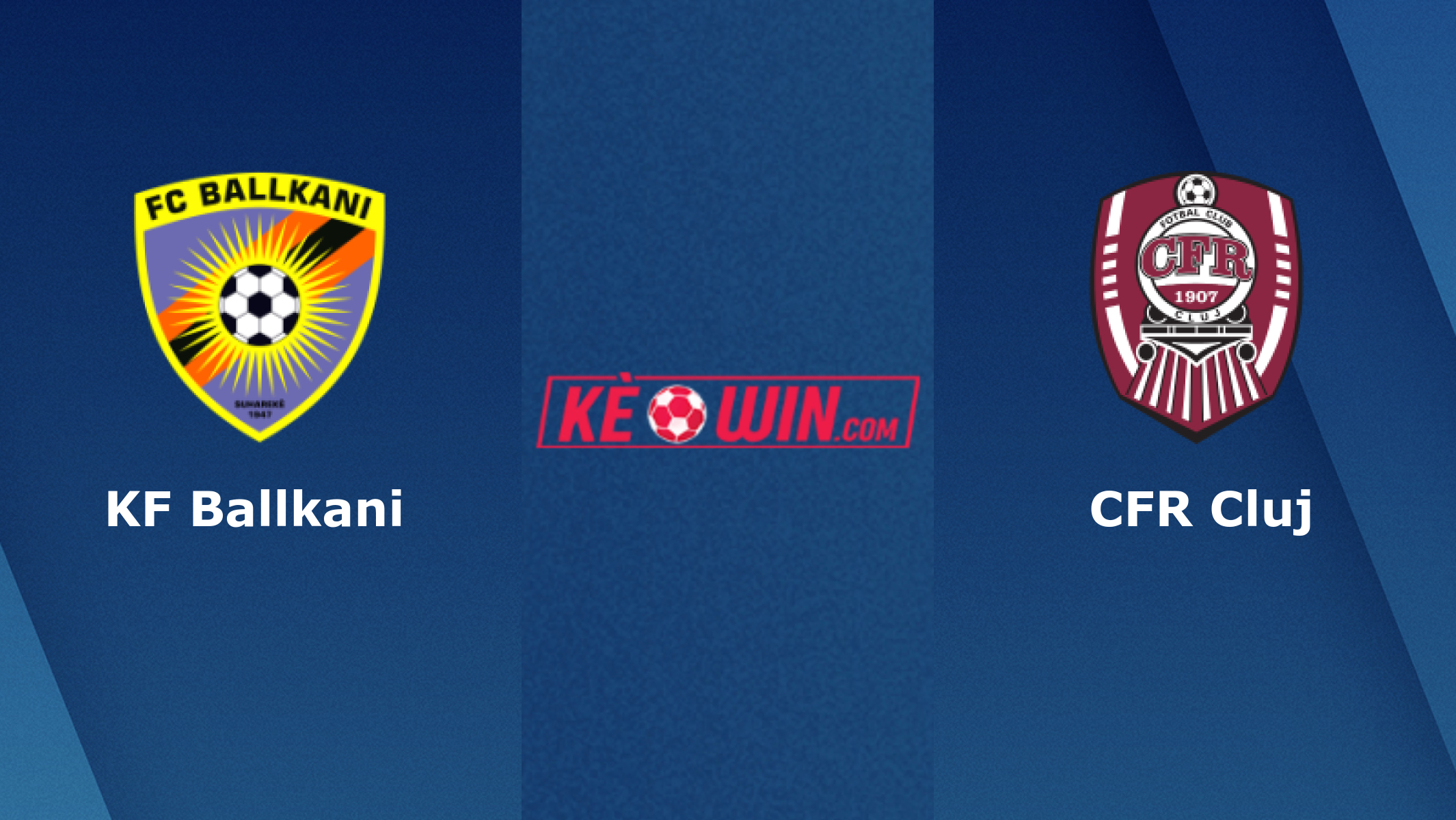 KF Ballkani vs CFR Cluj – Soi kèo bóng 23h45 08/09/2022 – UEFA Europa Conference League