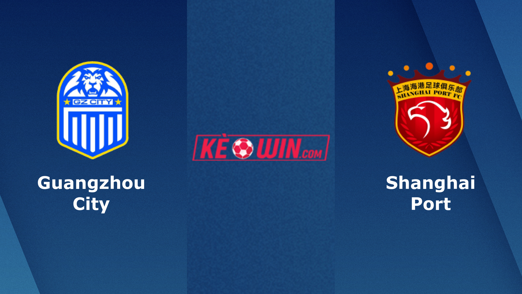 Guangzhou City vs Shanghai Port – Soi kèo bóng 18h30 04/12/2022 – VĐQG Trung Quốc