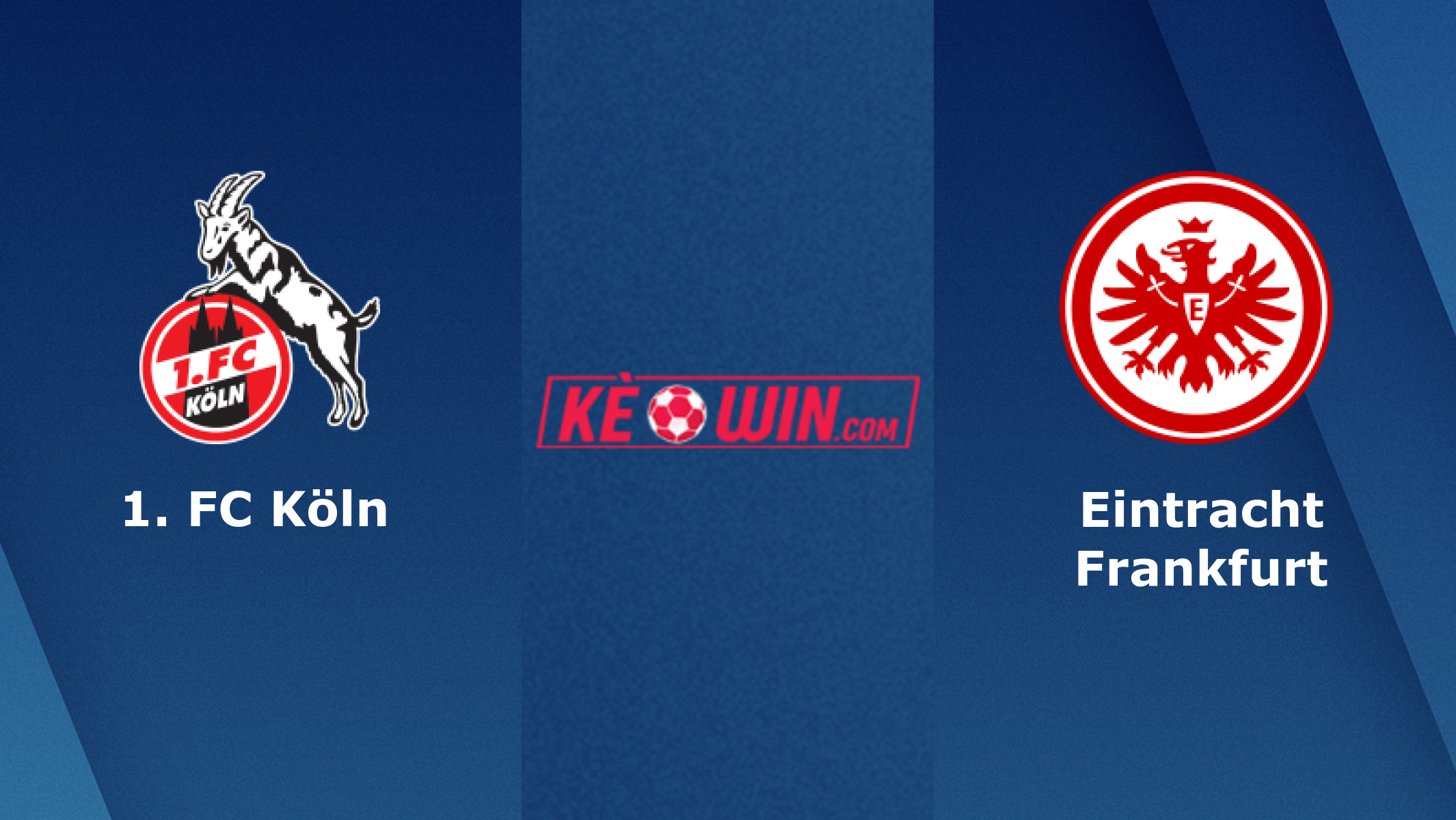 1. FC Köln vs Eintracht Frankfurt – Soi kèo bóng 23h30 12/02/2023 – VĐQG Đức