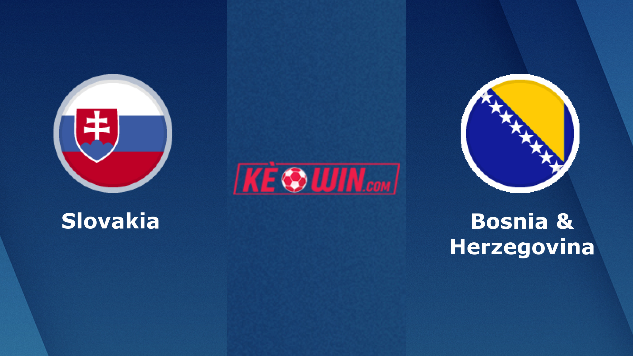 Slovakia vs Bosnia & Herzegovina – Soi kèo bóng 01h45 27/03/2023 – Vòng loại Euro 2024