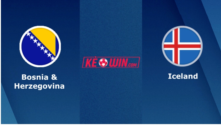 Bosnia & Herzegovina vs Iceland – Soi kèo bóng 02h45 24/03/2023 – Vòng loại Euro 2024