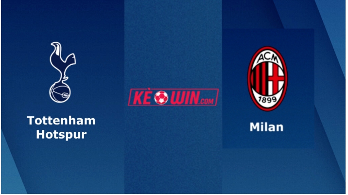 Tottenham vs AC Milan – Soi kèo bóng 03h00 09/03/2023 – UEFA Champions League